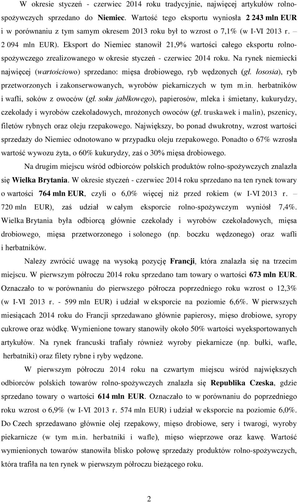 Eksport do Niemiec stanowił 21,9% wartości całego eksportu rolnospożywczego zrealizowanego w okresie styczeń - czerwiec 2014 roku.