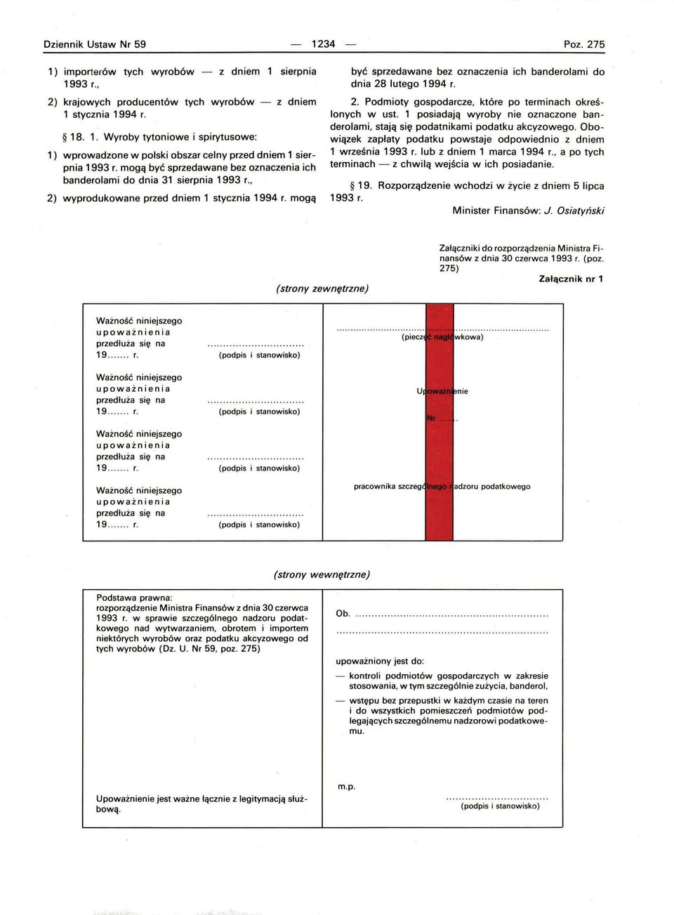 mogą być sprzedawane bez oznaczenia ich banderolami do dnia 28 lutego 1994 r. 2. Podmioty gospodarcze, które po terminach określonych w ust.