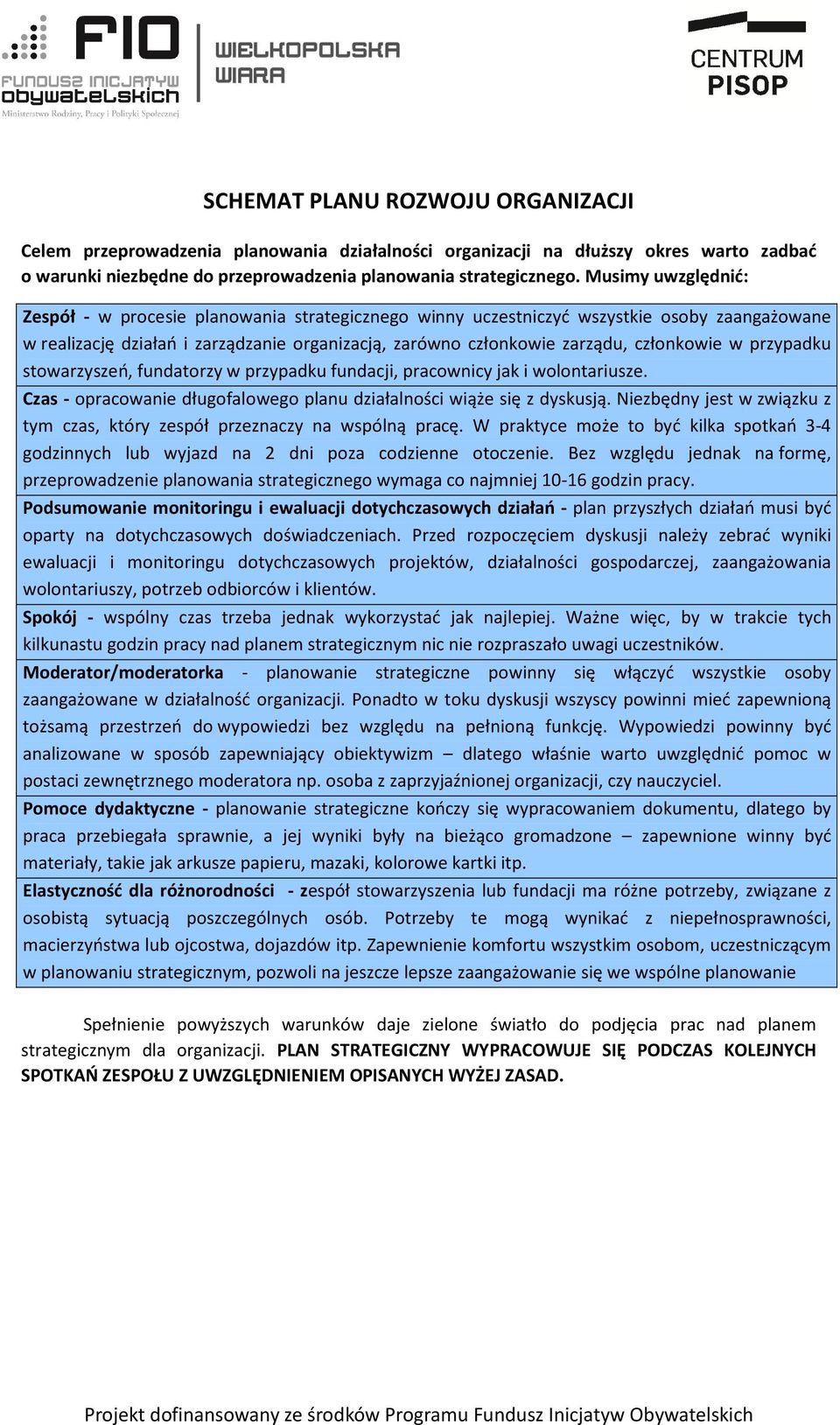 w przypadku stowarzyszeń, fundatorzy w przypadku fundacji, pracownicy jak i wolontariusze. Czas - opracowanie długofalowego planu działalności wiąże się z dyskusją.