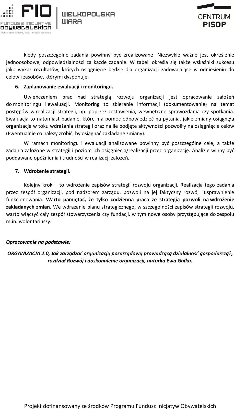 Zaplanowanie ewaluacji i monitoringu. Uwieńczeniem prac nad strategią rozwoju organizacji jest opracowanie założeń do monitoringu i ewaluacji.