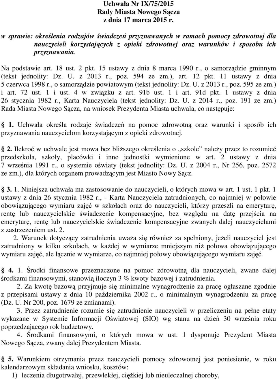 2 pkt. 15 ustawy z dnia 8 marca 1990 r., o samorządzie gminnym (tekst jednolity: Dz. U. z 2013 r., poz. 594 ze zm.), art. 12 pkt. 11 ustawy z dnia 5 czerwca 1998 r.