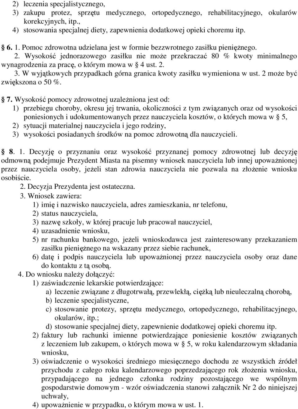 Wysokość jednorazowego zasiłku nie może przekraczać 80 % kwoty minimalnego wynagrodzenia za pracę, o którym mowa w 4 ust. 2. 3. W wyjątkowych przypadkach górna granica kwoty zasiłku wymieniona w ust.