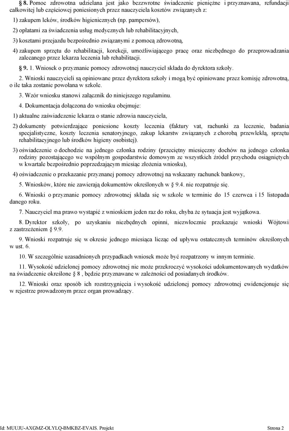 pampersów), 2) opłatami za świadczenia usług medycznych lub rehabilitacyjnych, 3) kosztami przejazdu bezpośrednio związanymi z pomocą zdrowotną, 4) zakupem sprzętu do rehabilitacji, korekcji,