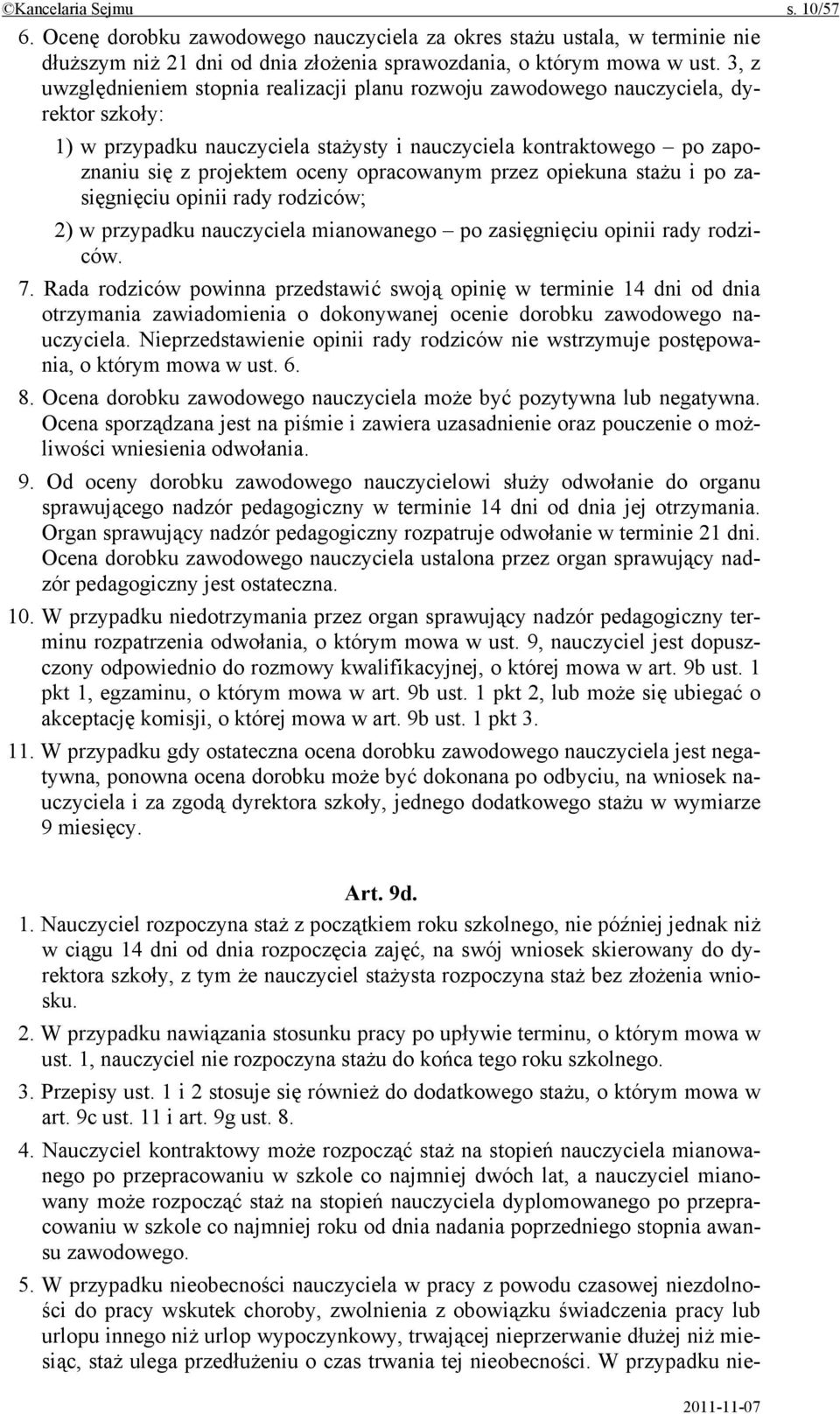 opracowanym przez opiekuna stażu i po zasięgnięciu opinii rady rodziców; 2) w przypadku nauczyciela mianowanego po zasięgnięciu opinii rady rodziców. 7.