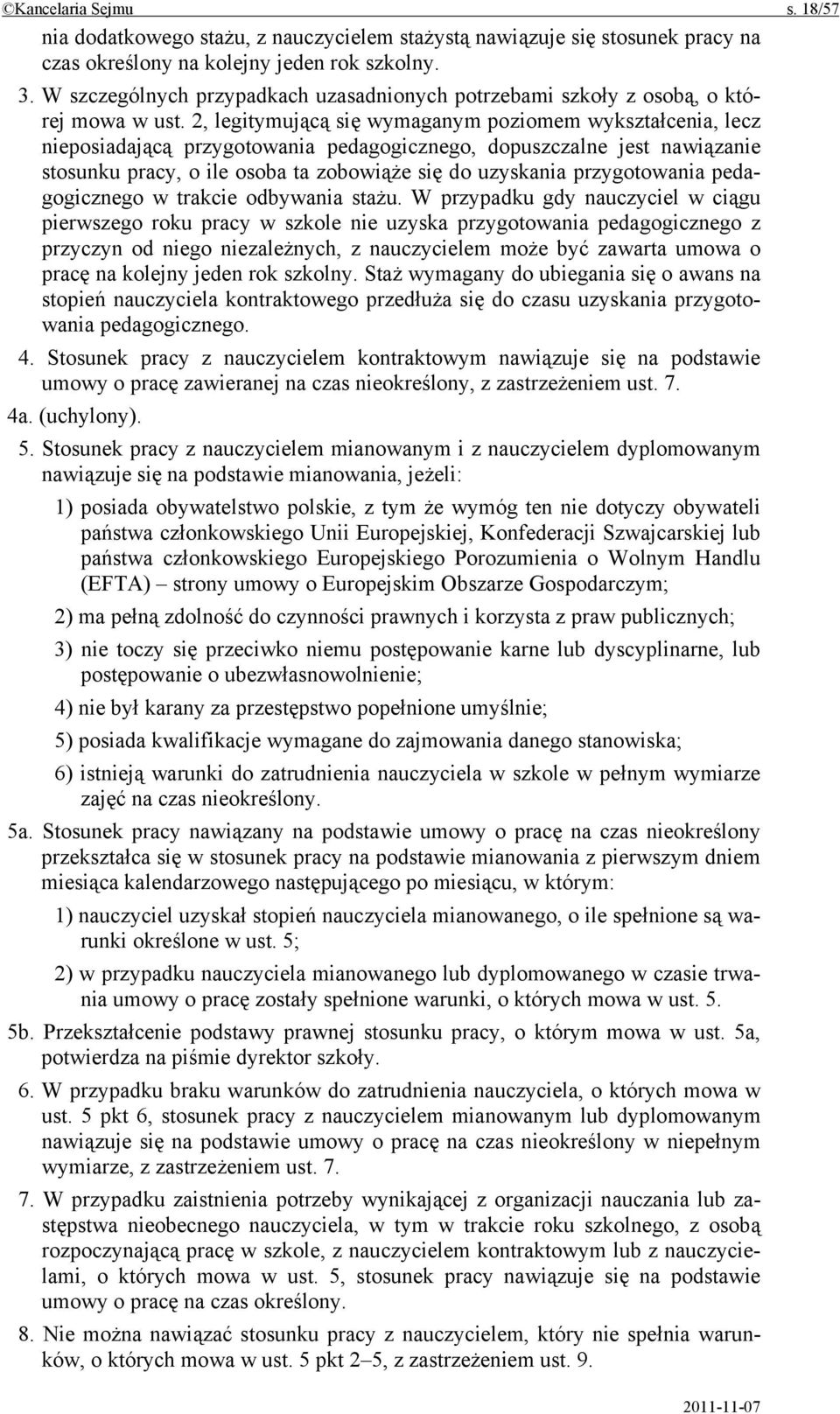 2, legitymującą się wymaganym poziomem wykształcenia, lecz nieposiadającą przygotowania pedagogicznego, dopuszczalne jest nawiązanie stosunku pracy, o ile osoba ta zobowiąże się do uzyskania