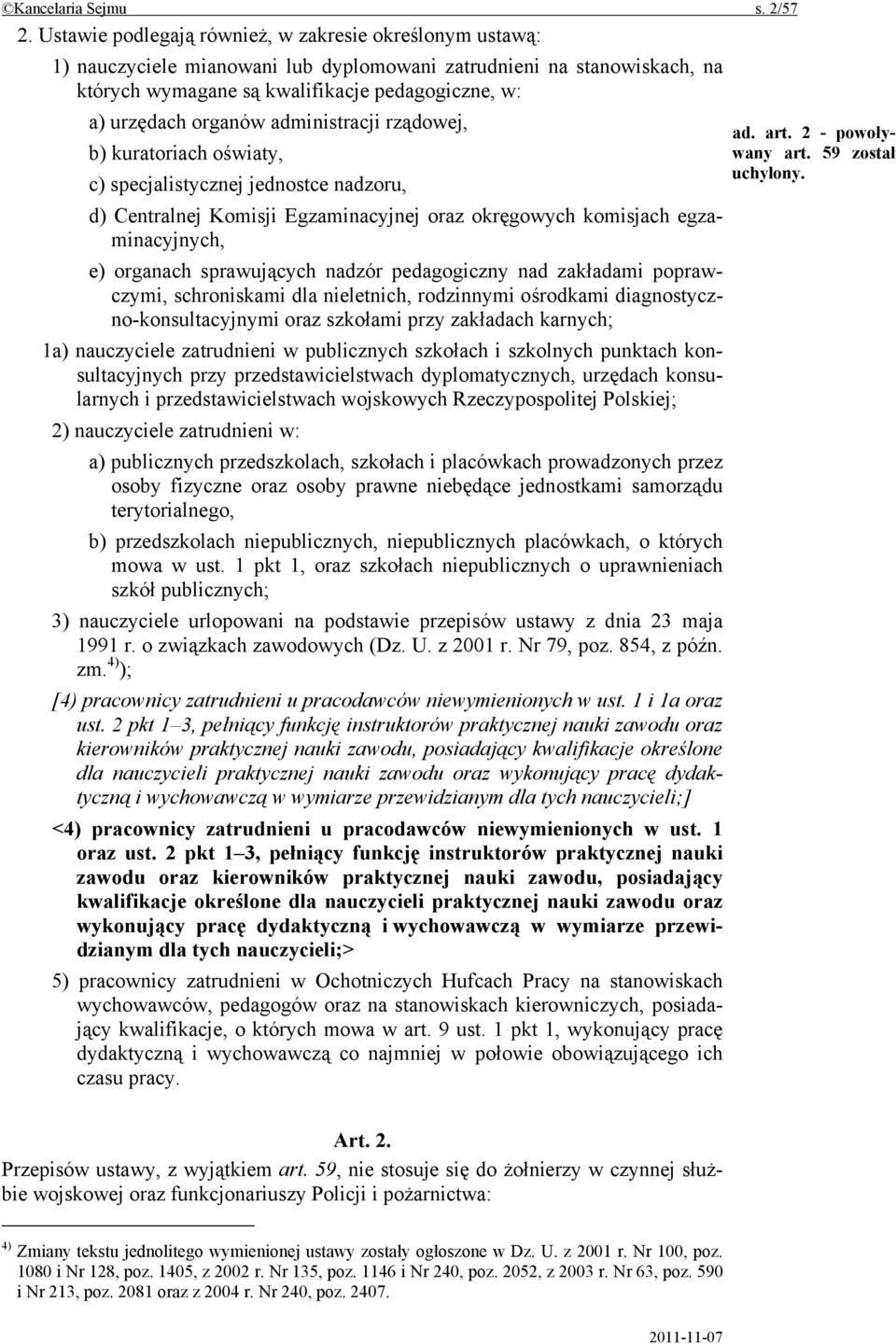 administracji rządowej, b) kuratoriach oświaty, c) specjalistycznej jednostce nadzoru, d) Centralnej Komisji Egzaminacyjnej oraz okręgowych komisjach egzaminacyjnych, e) organach sprawujących nadzór