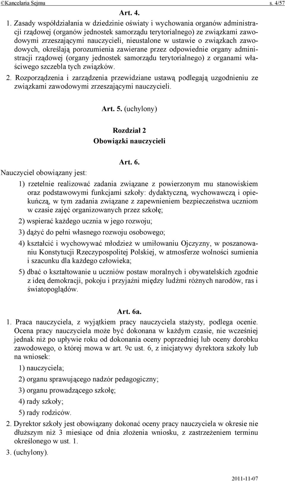 ustawie o związkach zawodowych, określają porozumienia zawierane przez odpowiednie organy administracji rządowej (organy jednostek samorządu terytorialnego) z organami właściwego szczebla tych