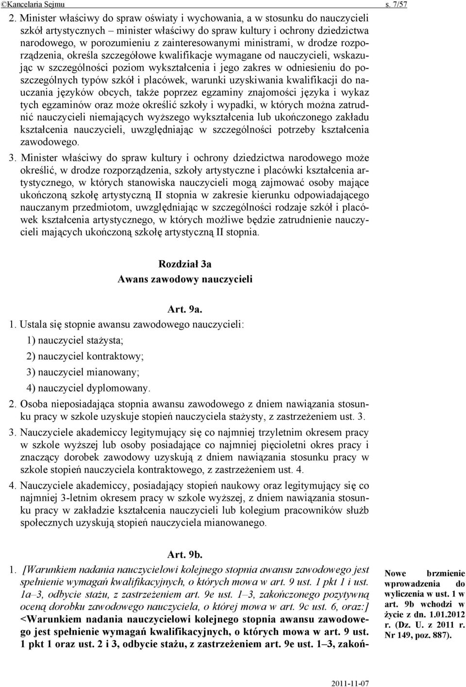 ministrami, w drodze rozporządzenia, określa szczegółowe kwalifikacje wymagane od nauczycieli, wskazując w szczególności poziom wykształcenia i jego zakres w odniesieniu do poszczególnych typów szkół