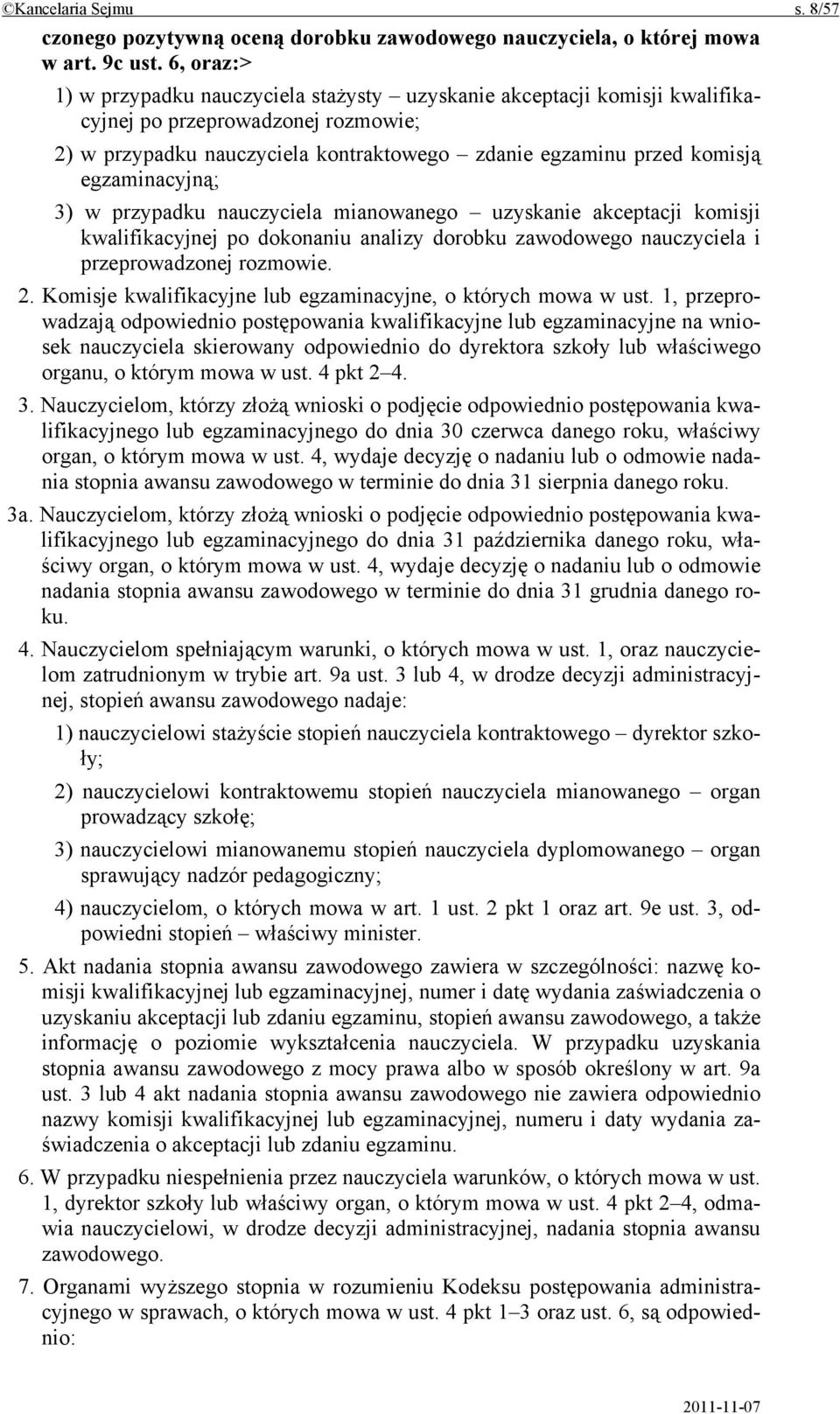 egzaminacyjną; 3) w przypadku nauczyciela mianowanego uzyskanie akceptacji komisji kwalifikacyjnej po dokonaniu analizy dorobku zawodowego nauczyciela i przeprowadzonej rozmowie. 2.