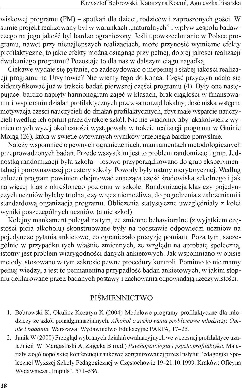 Jeśli upowszechnianie w Polsce programu, nawet przy nienajlepszych realizacjach, może przynosić wymierne efekty profilaktyczne, to jakie efekty można osiągnąć przy pełnej, dobrej jakości realizacji