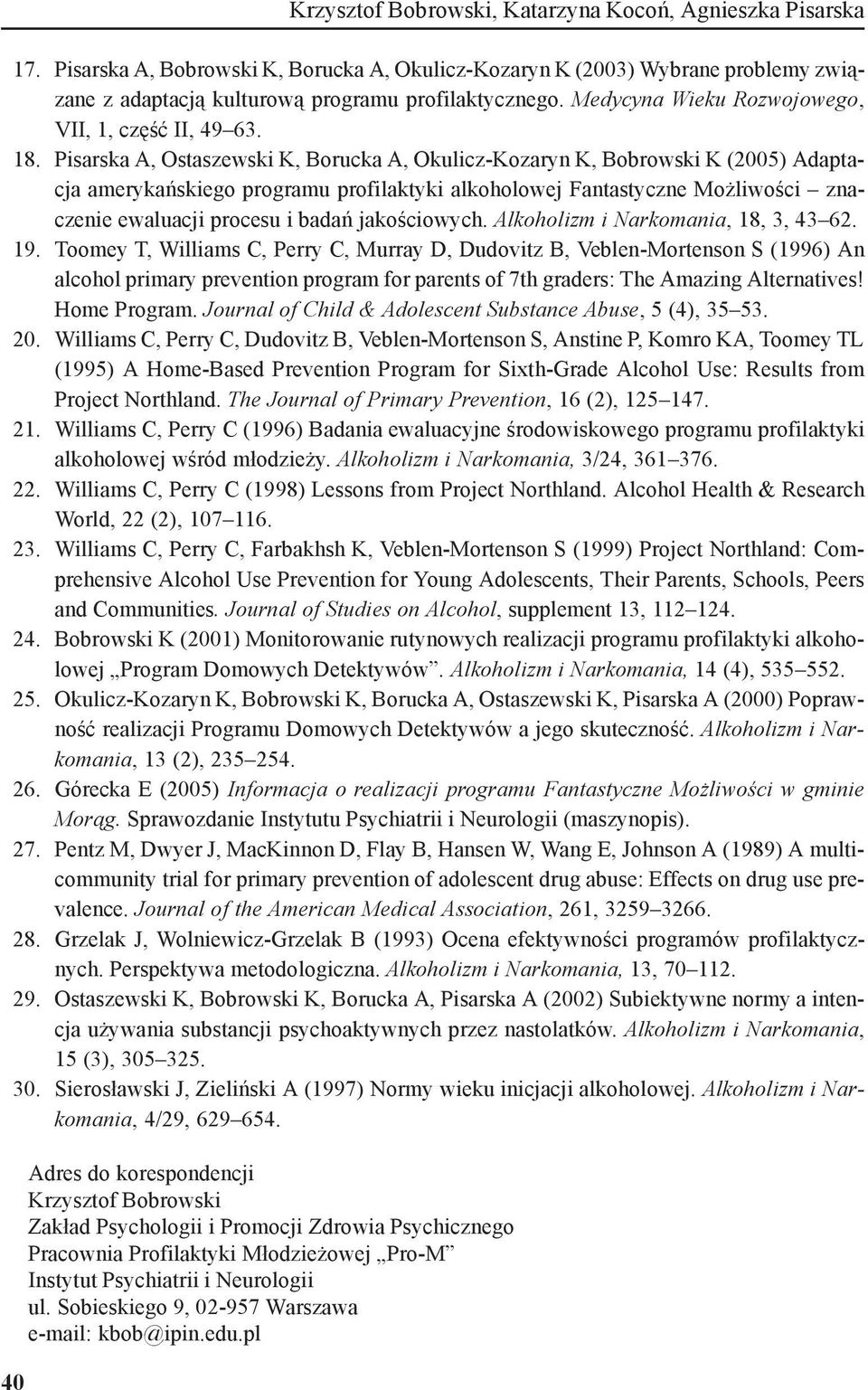 Pisarska A, Ostaszewski K, Borucka A, Okulicz-Kozaryn K, Bobrowski K (2005) Adaptacja amerykańskiego programu profilaktyki alkoholowej Fantastyczne Możliwości znaczenie ewaluacji procesu i badań