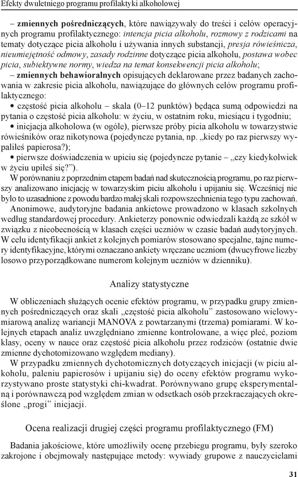 wiedza na temat konsekwencji picia alkoholu; zmiennych behawioralnych opisujących deklarowane przez badanych zachowania w zakresie picia alkoholu, nawiązujące do głównych celów programu