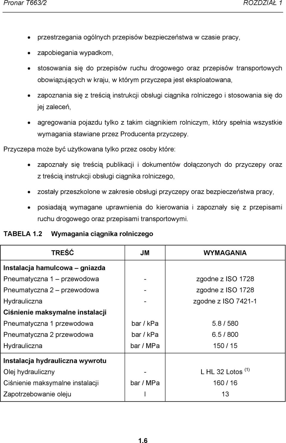 ciągnikiem rolniczym, który spełnia wszystkie wymagania stawiane przez Producenta przyczepy.