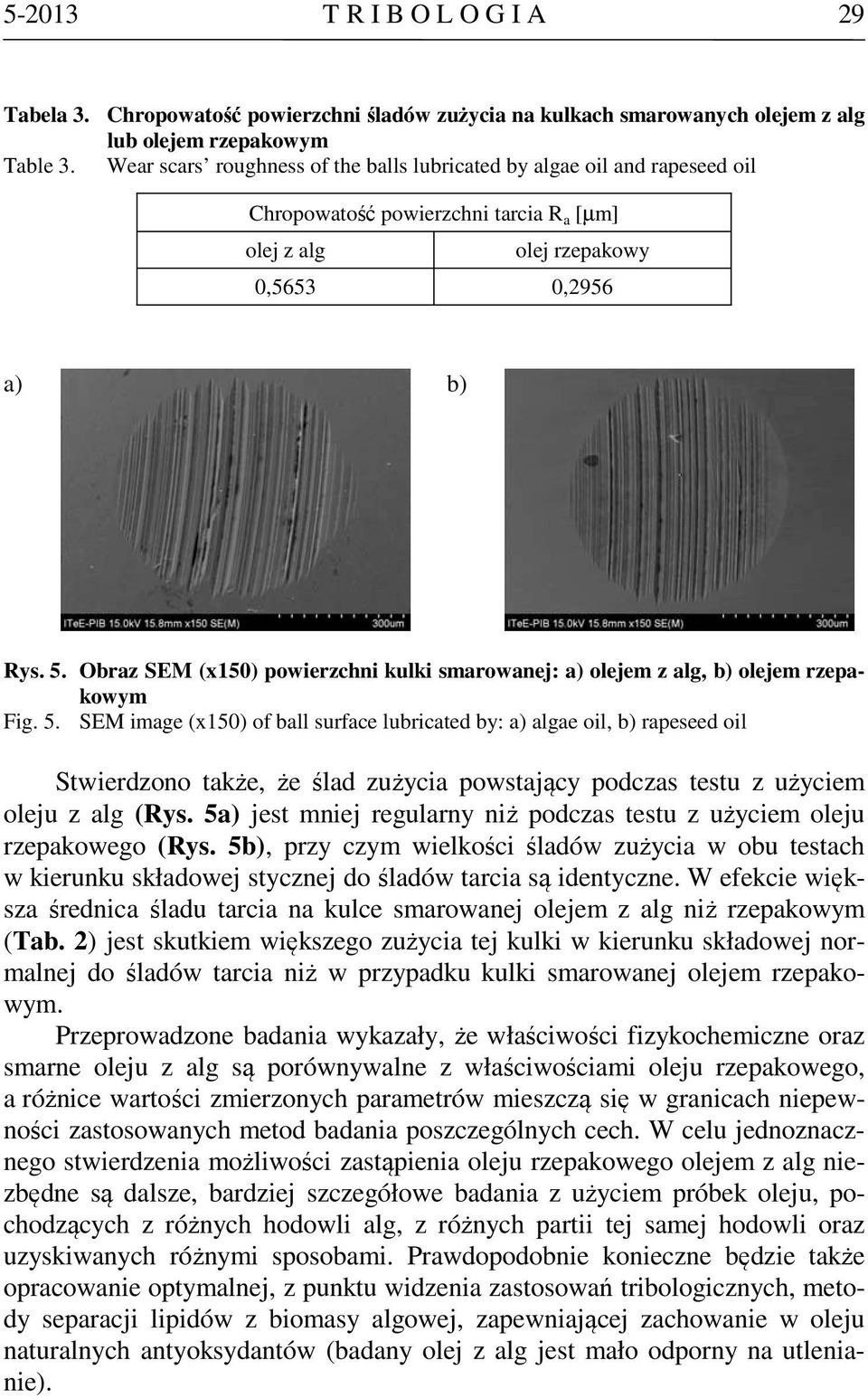 Obraz SEM (x150) powierzchni kulki smarowanej: a) olejem z alg, b) olejem rzepakowym Fig. 5.