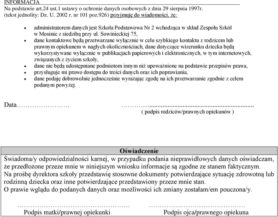 Sowinieckiej 75, dane kontaktowe będą przetwarzane wyłącznie w celu szybkiego kontaktu z rodzicem lub prawnym opiekunem w nagłych okolicznościach, dane dotyczące wizerunku dziecka będą wykorzystywane