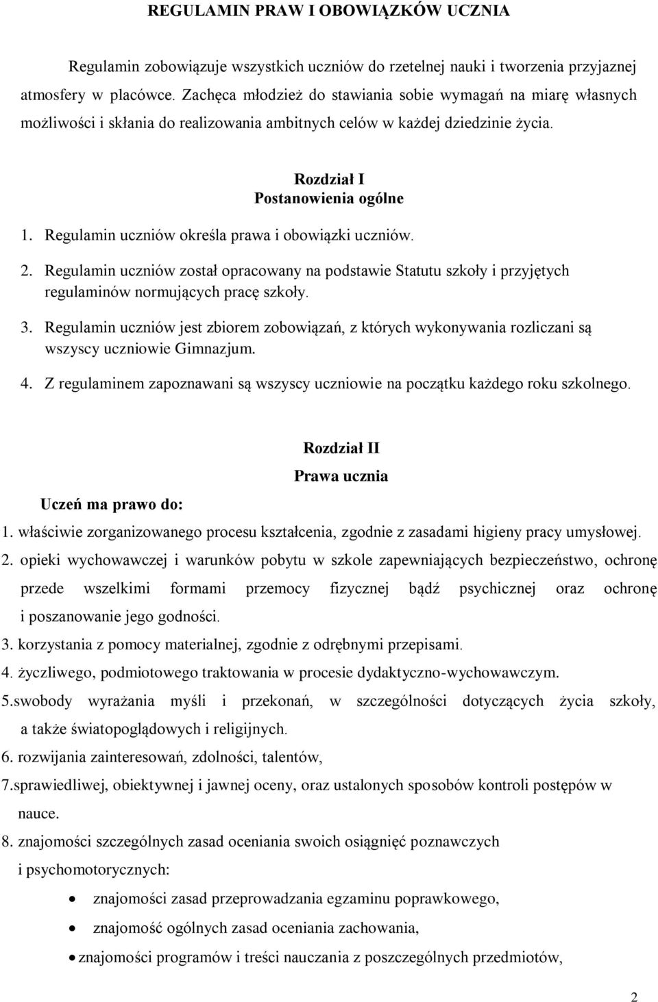 Regulamin uczniów określa prawa i obowiązki uczniów. 2. Regulamin uczniów został opracowany na podstawie Statutu szkoły i przyjętych regulaminów normujących pracę szkoły. 3.