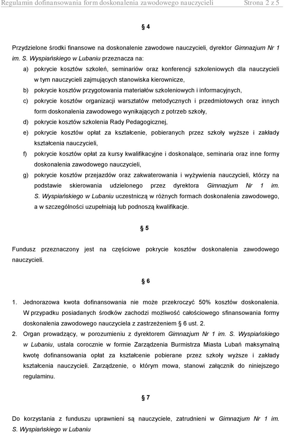 Wyspiańskiego w Lubaniu przeznacza na: a) pokrycie kosztów szkoleń, seminariów oraz konferencji szkoleniowych dla nauczycieli w tym nauczycieli zajmujących stanowiska kierownicze, b) pokrycie kosztów