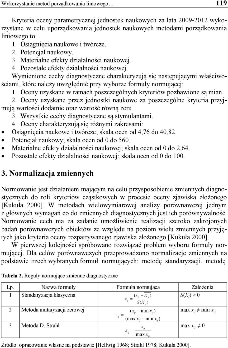 Wymienione cechy diagnostyczne charakteryzują się następującymi właściwościami, które należy uwzględnić przy wyborze formuły normującej: 1.