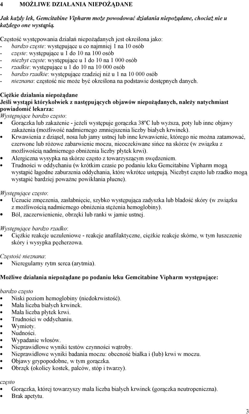 do 10 na 1 000 osób - rzadkie: występujące u 1 do 10 na 10 000 osób - bardzo rzadkie: występujące rzadziej niż u 1 na 10 000 osób - nieznana: częstość nie może być określona na podstawie dostępnych