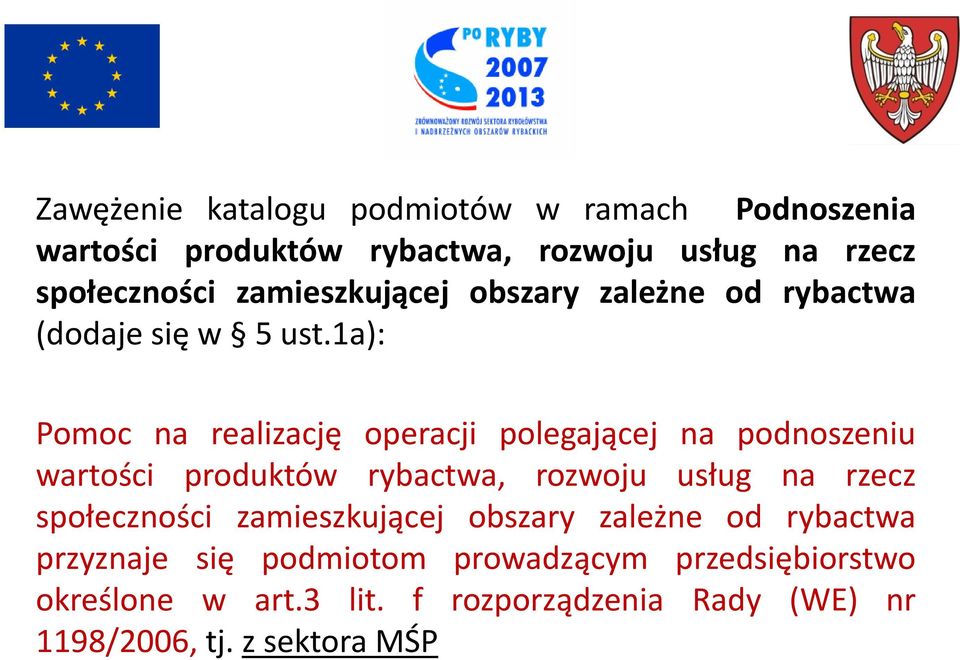 1a): Pomoc na realizację operacji polegającej na podnoszeniu wartości produktów rybactwa, rozwoju usług na rzecz