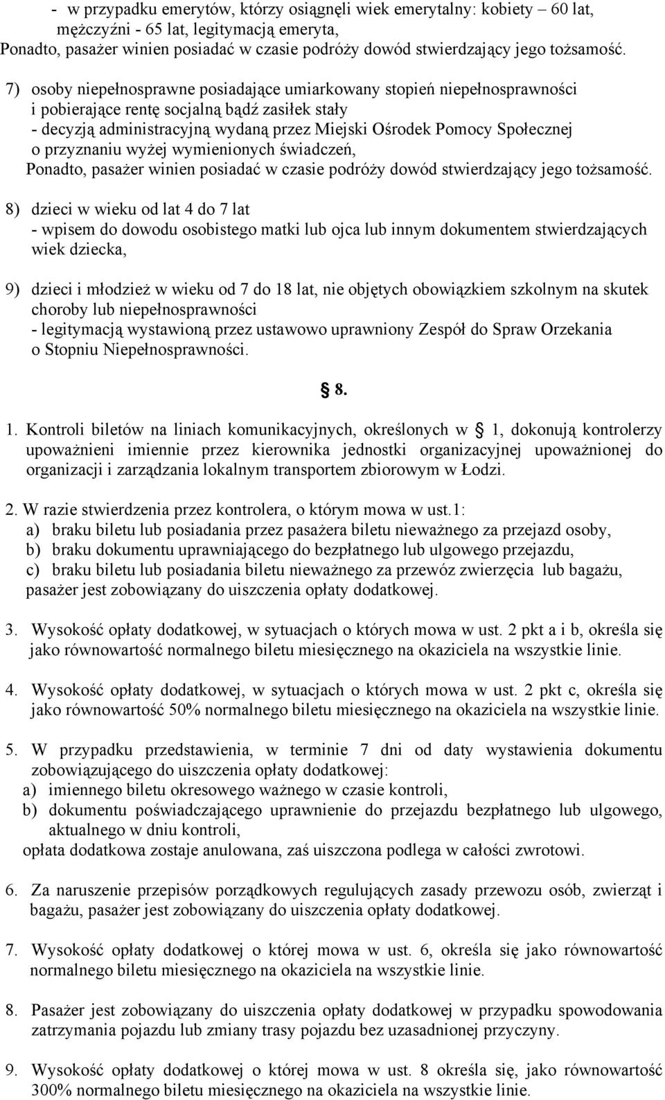 przyznaniu wyżej wymienionych świadczeń, Ponadto, pasażer winien posiadać w czasie podróży dowód stwierdzający jego tożsamość.