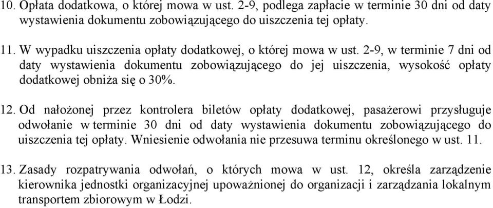 Od nałożonej przez kontrolera biletów opłaty dodatkowej, pasażerowi przysługuje odwołanie w terminie 30 dni od daty wystawienia dokumentu zobowiązującego do uiszczenia tej opłaty.