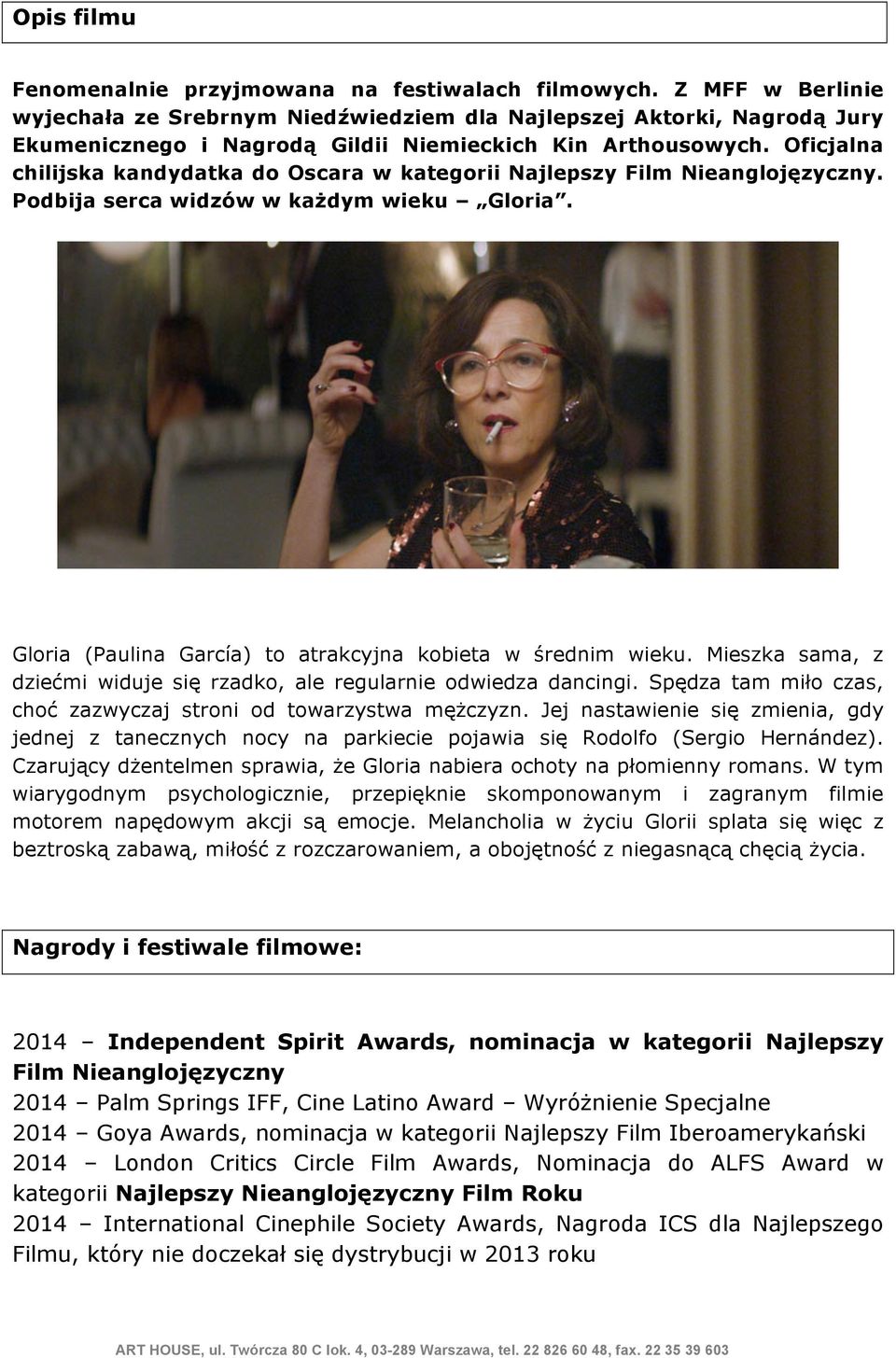 Oficjalna chilijska kandydatka do Oscara w kategorii Najlepszy Film Nieanglojęzyczny. Podbija serca widzów w każdym wieku Gloria. Gloria (Paulina García) to atrakcyjna kobieta w średnim wieku.