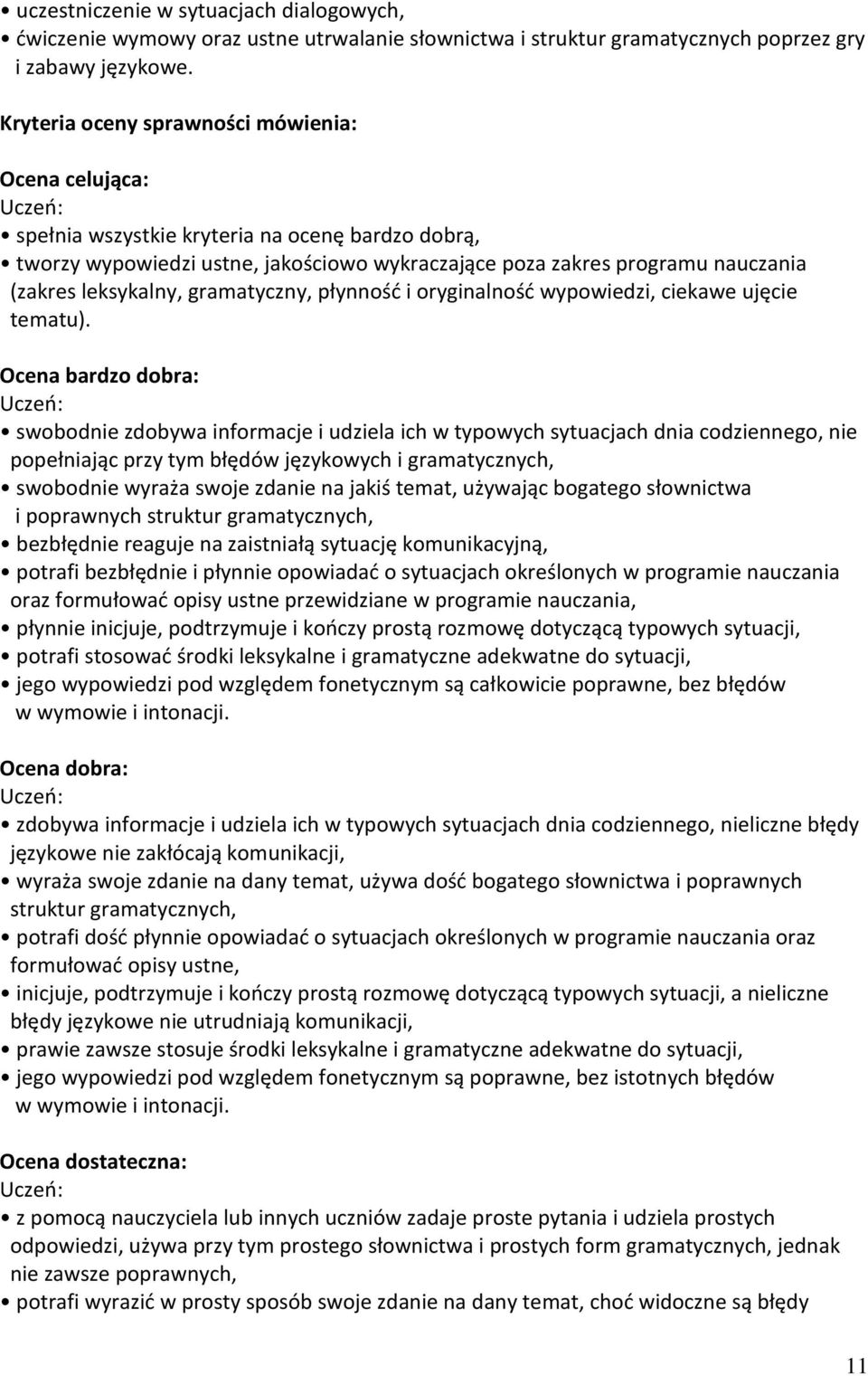 leksykalny, gramatyczny, płynność i oryginalność wypowiedzi, ciekawe ujęcie tematu).