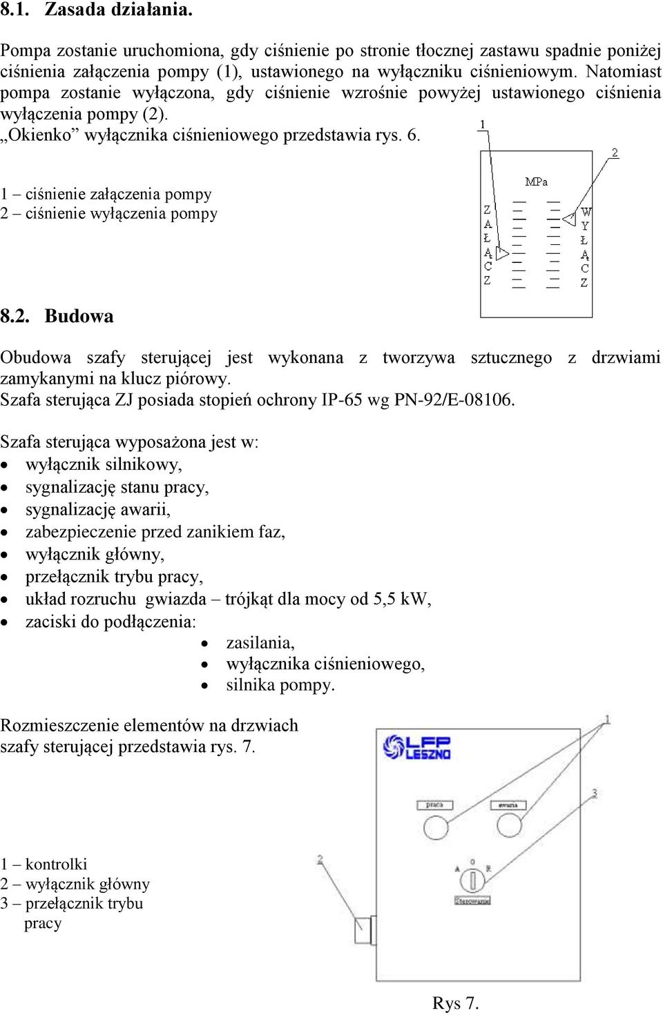 1 ciśnienie załączenia pompy 2 ciśnienie wyłączenia pompy 8.2. Budowa Obudowa szafy sterującej jest wykonana z tworzywa sztucznego z drzwiami zamykanymi na klucz piórowy.