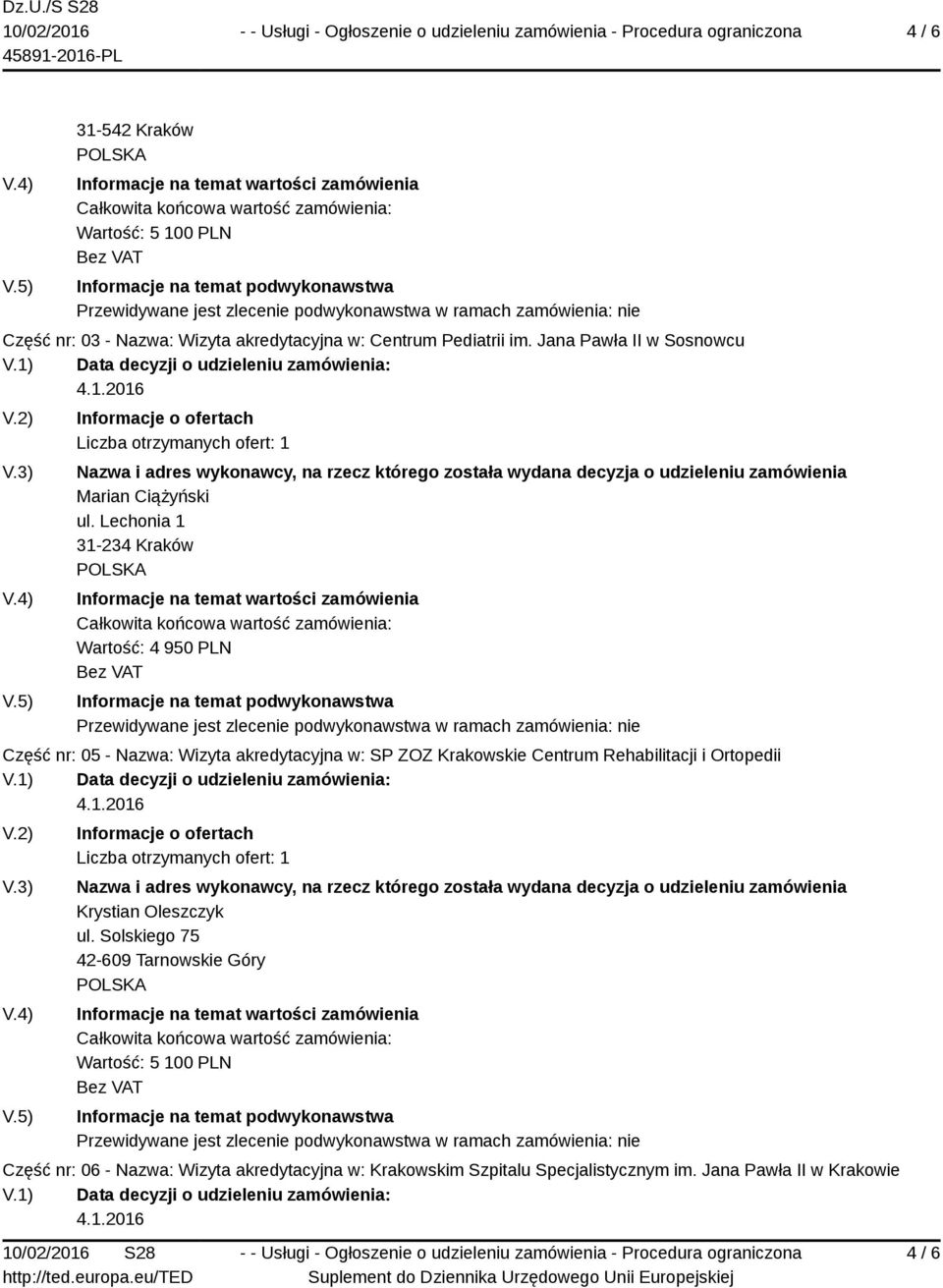 Lechonia 1 31-234 Kraków Wartość: 4 950 PLN Część nr: 05 - Nazwa: Wizyta akredytacyjna w: SP ZOZ Krakowskie