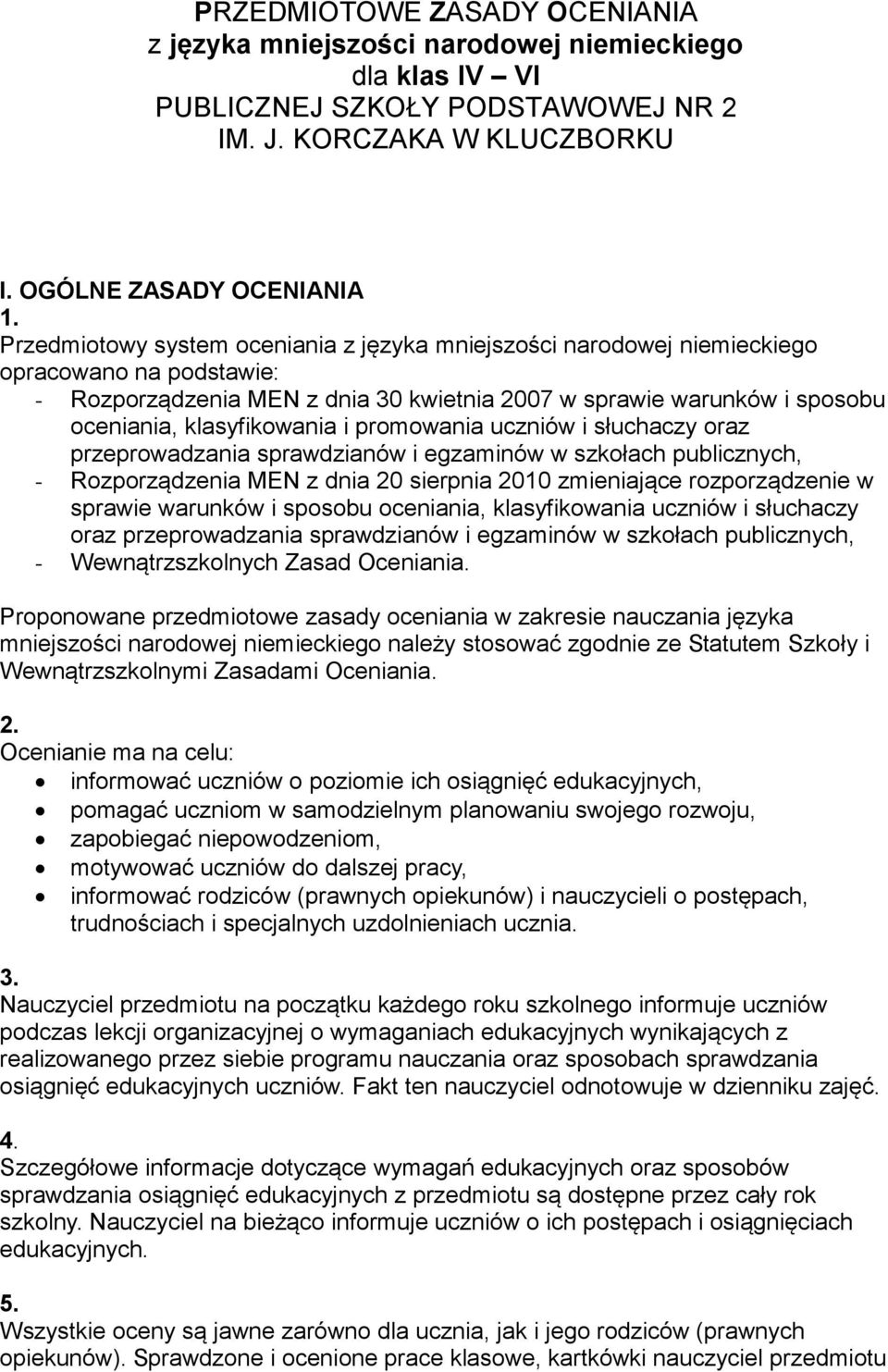 i promowania uczniów i słuchaczy oraz przeprowadzania sprawdzianów i egzaminów w szkołach publicznych, - Rozporządzenia MEN z dnia 20 sierpnia 2010 zmieniające rozporządzenie w sprawie warunków i