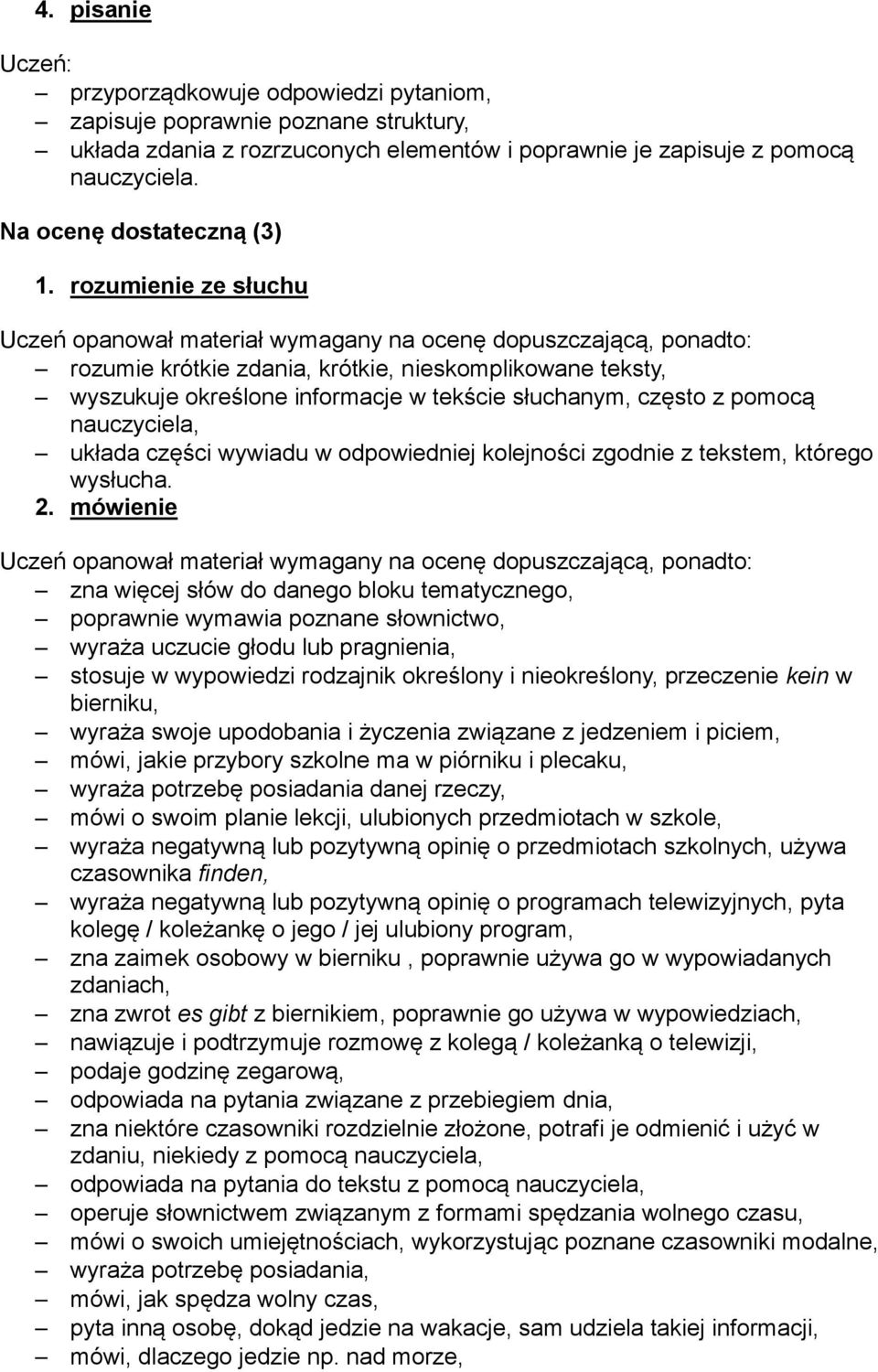 z pomocą nauczyciela, układa części wywiadu w odpowiedniej kolejności zgodnie z tekstem, którego wysłucha. 2.