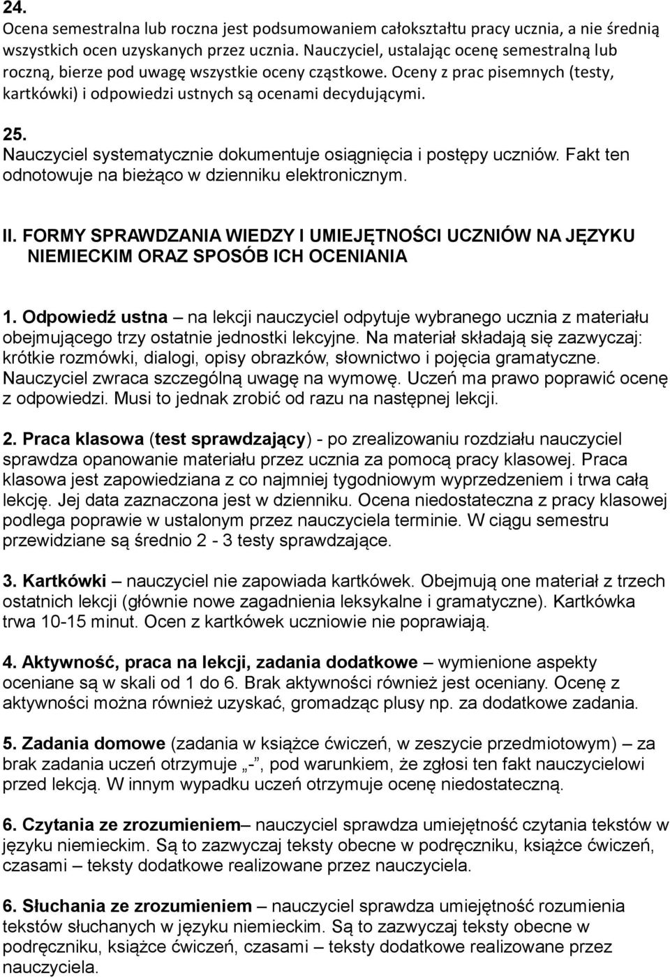 Nauczyciel systematycznie dokumentuje osiągnięcia i postępy uczniów. Fakt ten odnotowuje na bieżąco w dzienniku elektronicznym. II.