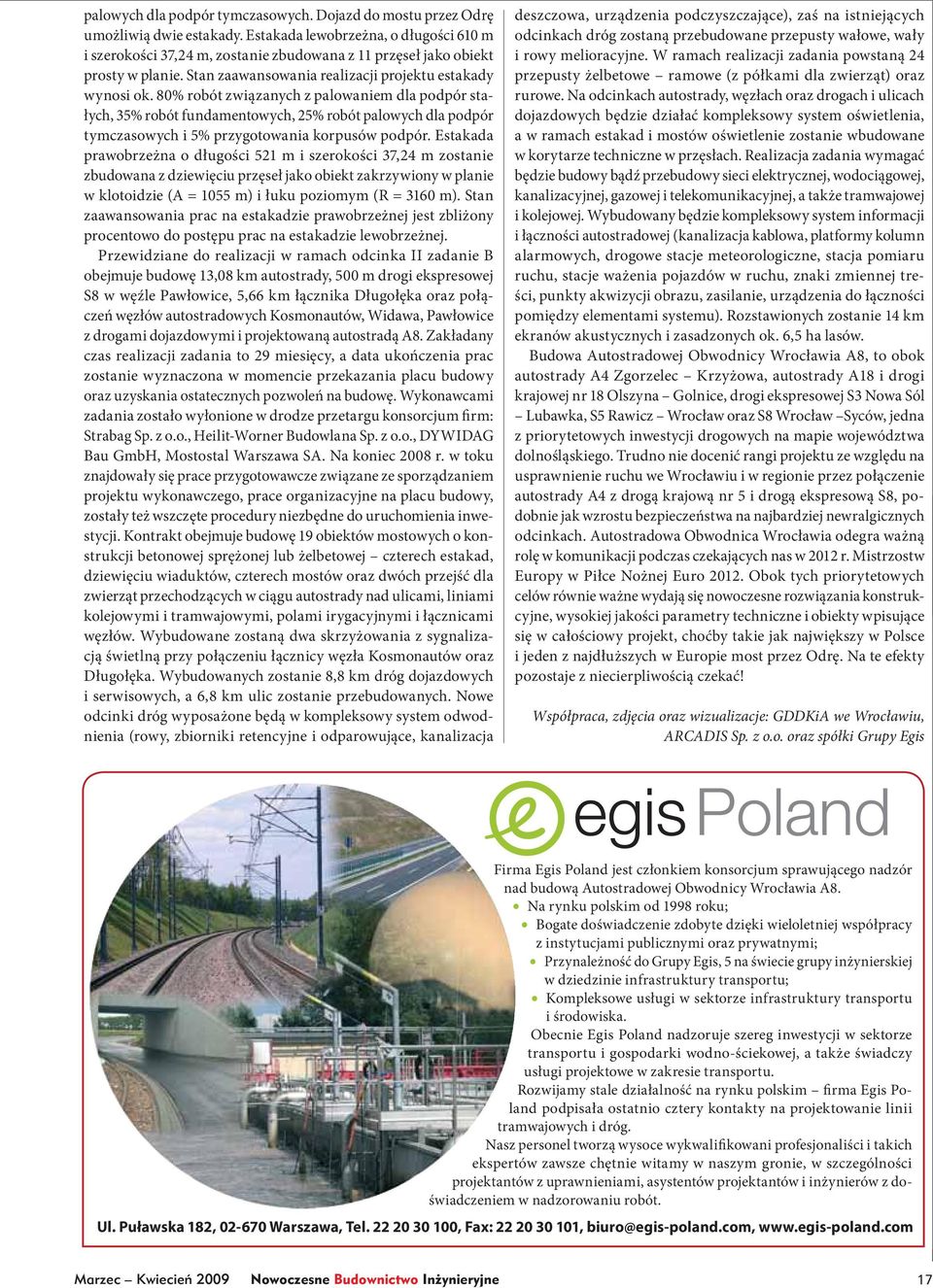 80% robót związanych z palowaniem dla podpór stałych, 35% robót fundamentowych, 25% robót palowych dla podpór tymczasowych i 5% przygotowania korpusów podpór.
