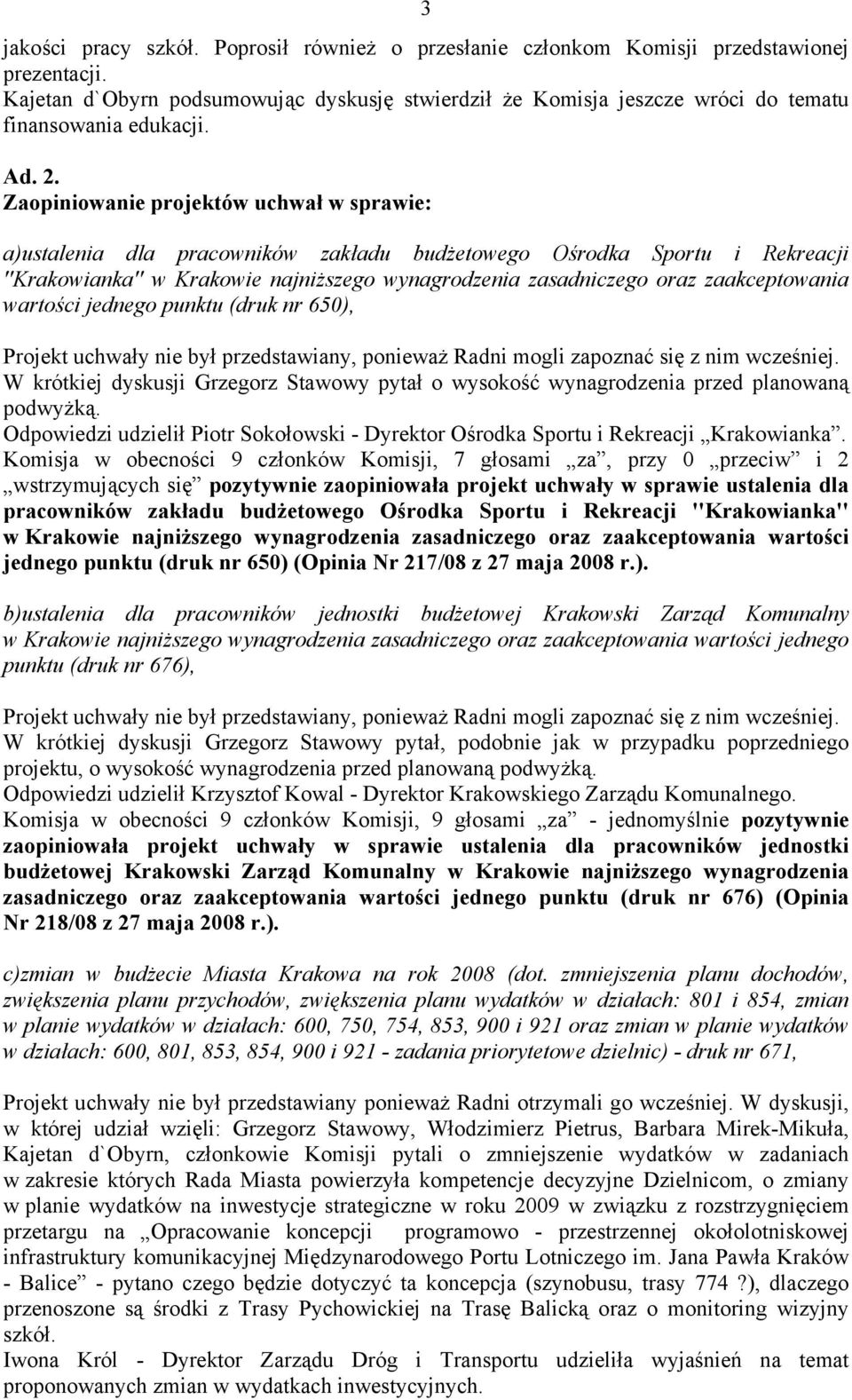 Zaopiniowanie projektów uchwał w sprawie: a)ustalenia dla pracowników zakładu budżetowego Ośrodka Sportu i Rekreacji ''Krakowianka'' w Krakowie najniższego wynagrodzenia zasadniczego oraz