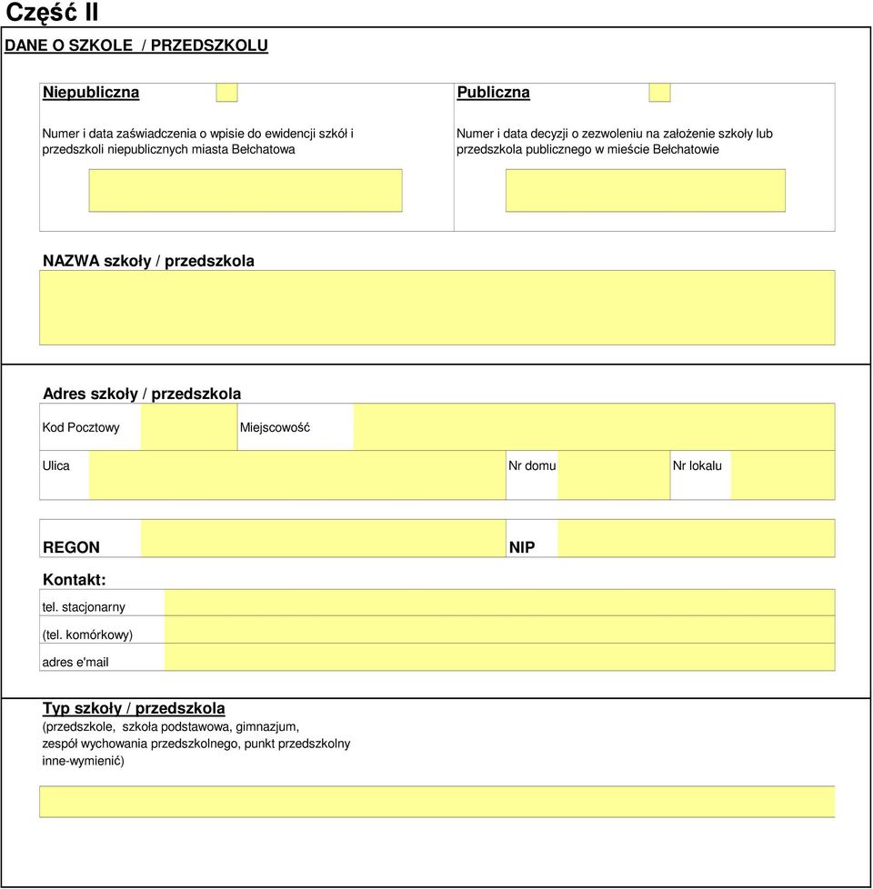 szkoły / przedszkola Adres szkoły / przedszkola Kod Pocztowy Miejscowość Ulica Nr domu Nr lokalu REGON NIP Kontakt: tel. stacjonarny (tel.