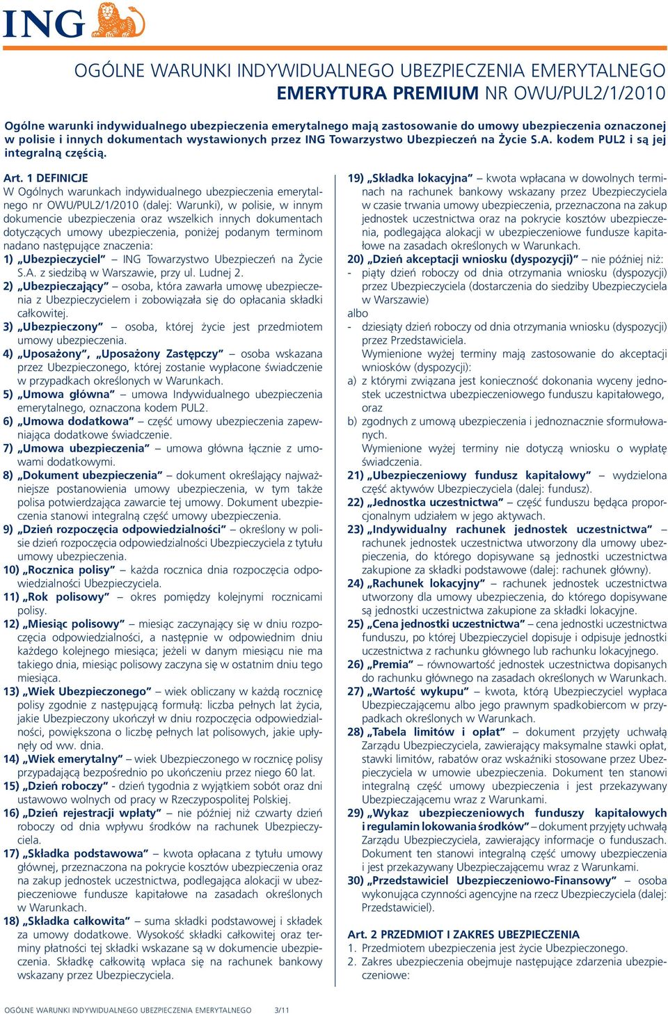 1 DEFINICJE W Ogólnych warunkach indywidualnego ubezpieczenia emerytalnego nr OWU/PUL2/1/2010 (dalej: Warunki), w polisie, w innym dokumencie ubezpieczenia oraz wszelkich innych dokumentach