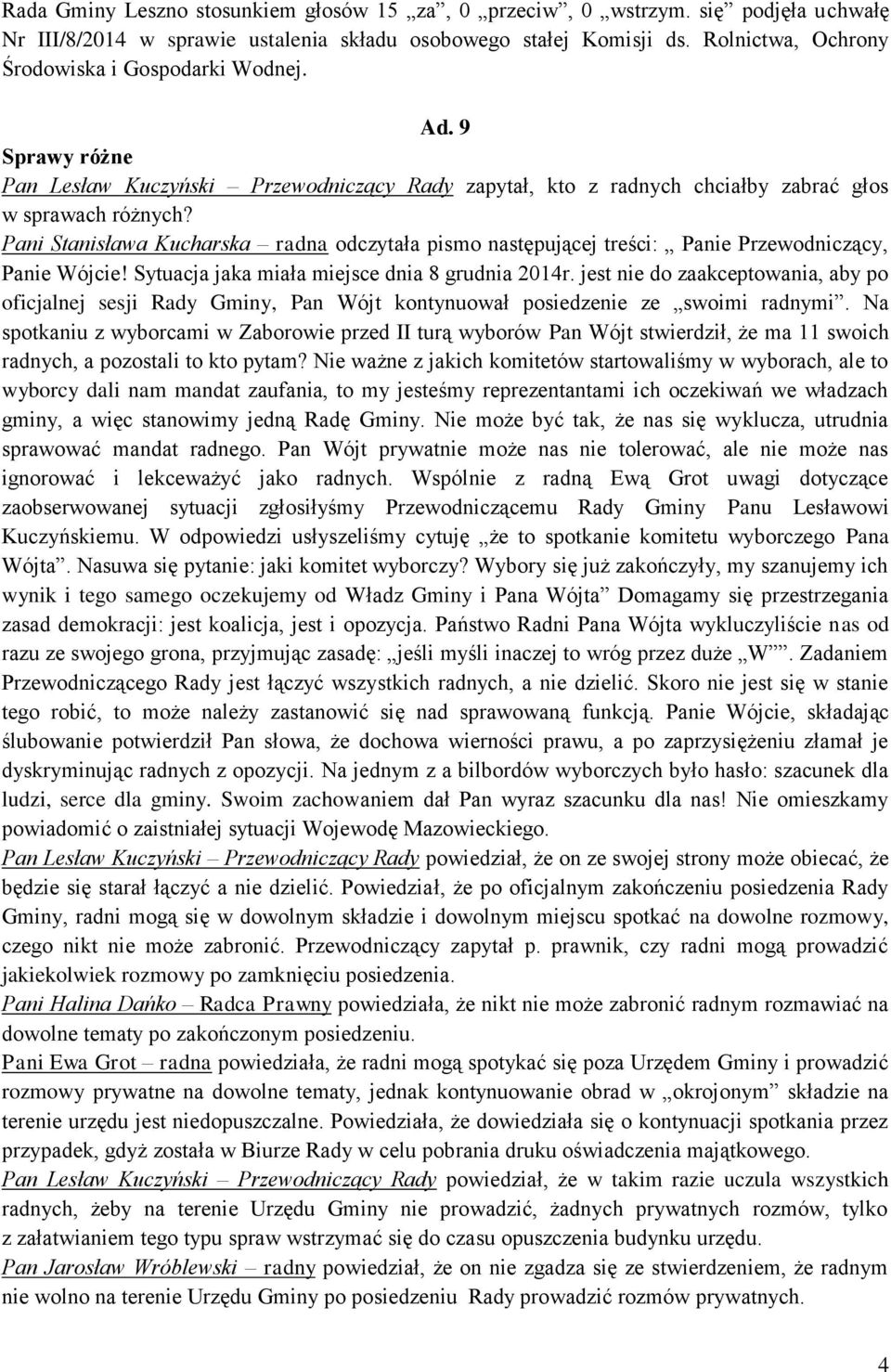 Pani Stanisława Kucharska radna odczytała pismo następującej treści: Panie Przewodniczący, Panie Wójcie! Sytuacja jaka miała miejsce dnia 8 grudnia 2014r.