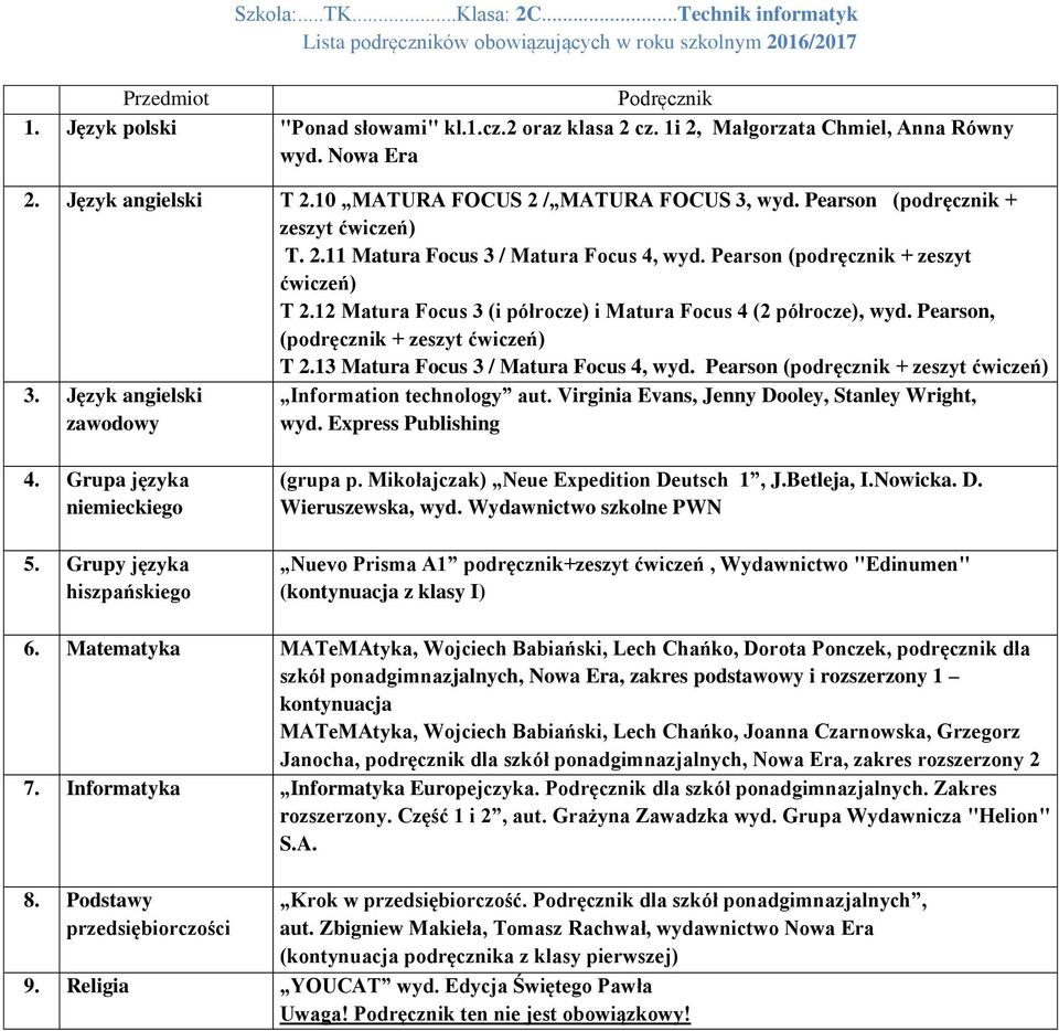 12 Matura Focus 3 (i półrocze) i Matura Focus 4 (2 półrocze), wyd. Pearson, (podręcznik + zeszyt T 2.13 Matura Focus 3 / Matura Focus 4, wyd. Pearson (podręcznik + zeszyt 3.