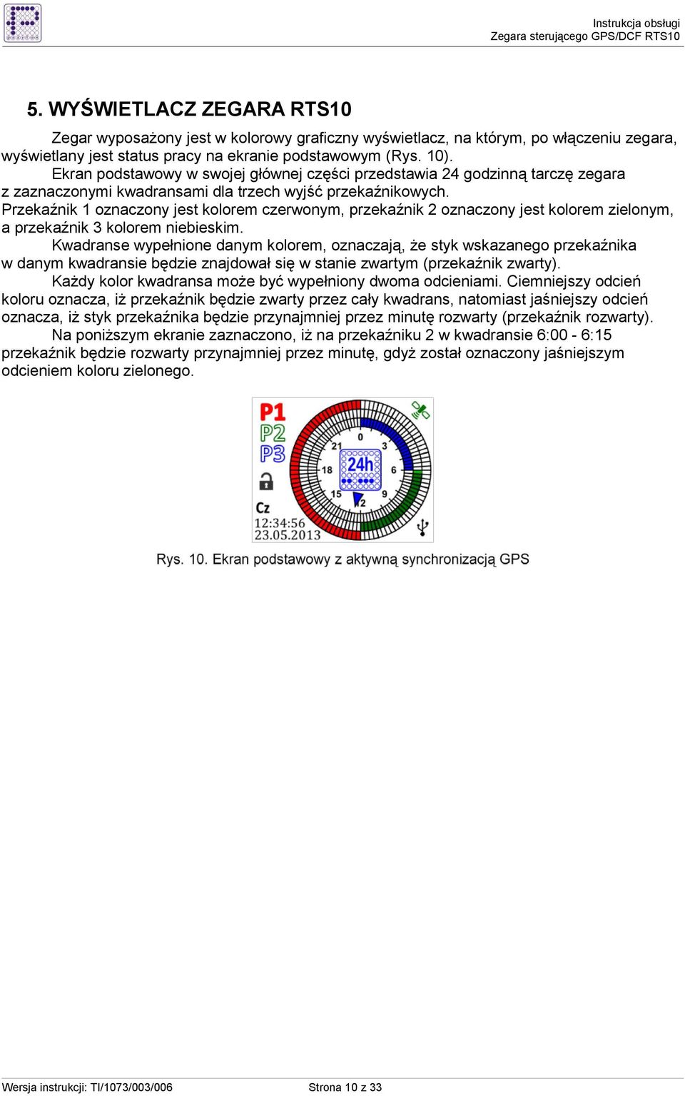 Przekaźnik 1 oznaczony jest kolorem czerwonym, przekaźnik 2 oznaczony jest kolorem zielonym, a przekaźnik 3 kolorem niebieskim.