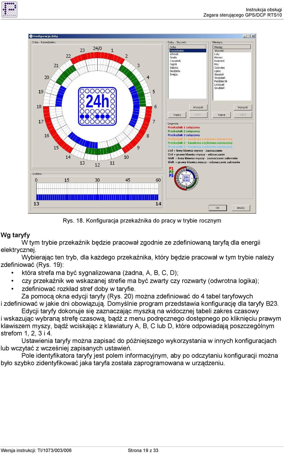 19): która strefa ma być sygnalizowana (Ŝadna, A, B, C, D); czy przekaźnik we wskazanej strefie ma być zwarty czy rozwarty (odwrotna logika); zdefiniować rozkład stref doby w taryfie.