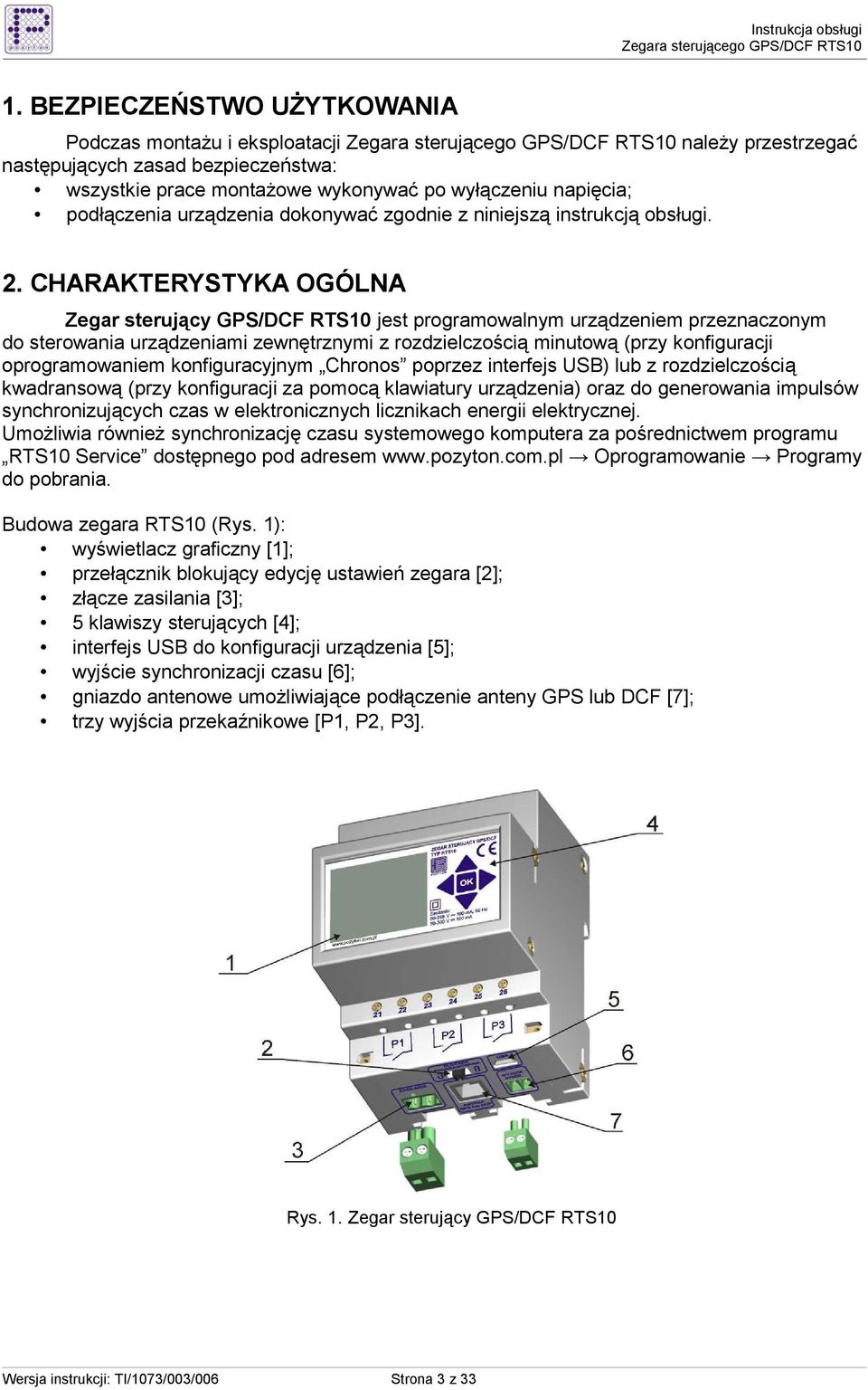 CHARAKTERYSTYKA OGÓLNA Zegar sterujący GPS/DCF RTS10 jest programowalnym urządzeniem przeznaczonym do sterowania urządzeniami zewnętrznymi z rozdzielczością minutową (przy konfiguracji