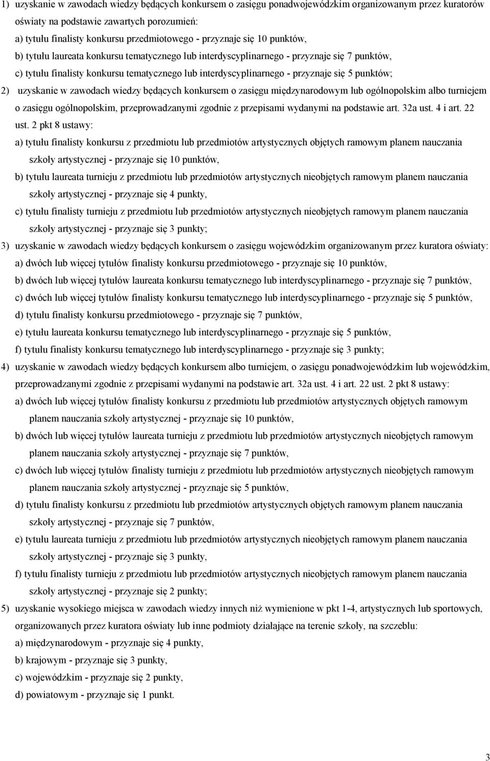 się 5 punktów; 2) uzyskanie w zawodach wiedzy będących konkursem o zasięgu międzynarodowym lub ogólnopolskim albo turniejem o zasięgu ogólnopolskim, przeprowadzanymi zgodnie z przepisami wydanymi na