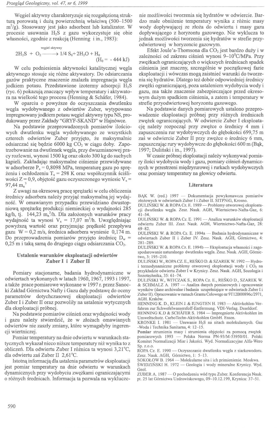, 198): turą prwatą węgiel aktywny 2H 2 S + O2 -- 1/4 S8+ 2H2 0 + H (H = - 444 kj) W celu pdniesienia aktywnści katalitycznej węgla aktywneg stsuje się różne aktywatry.
