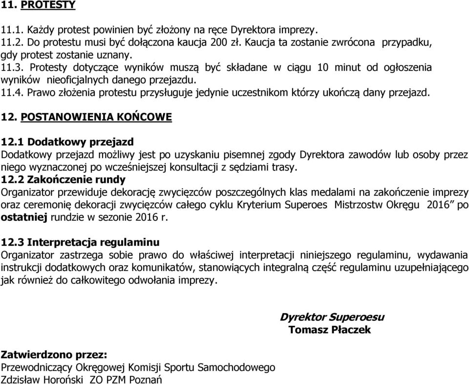 Prawo złożenia protestu przysługuje jedynie uczestnikom którzy ukończą dany przejazd. 12. POSTANOWIENIA KOŃCOWE 12.