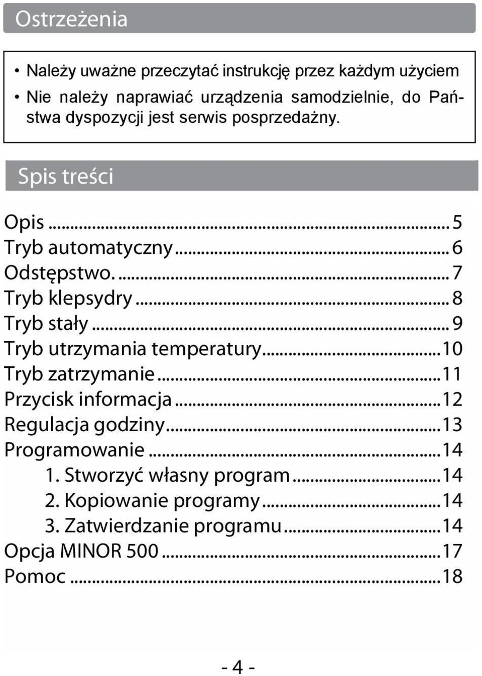 .. 9 Tryb utrzymania temperatury...10 Tryb zatrzymanie...11 Przycisk informacja...12 Regulacja godziny...13 Programowanie...14 1.