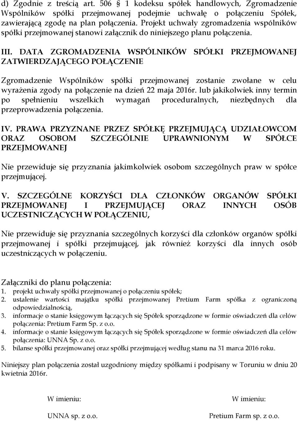 DATA ZGROMADZENIA WSPÓLNIKÓW SPÓŁKI PRZEJMOWANEJ ZATWIERDZAJĄCEGO POŁĄCZENIE Zgromadzenie Wspólników spółki przejmowanej zostanie zwołane w celu wyrażenia zgody na połączenie na dzień 22 maja 2016r.