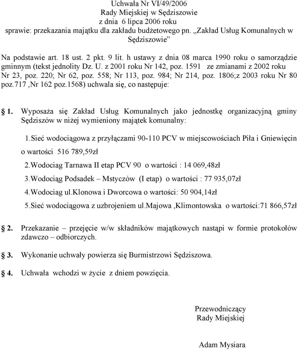 Wodociag Tarnawa II etap PCV 90 o wartości : 14 069,48zł 3.