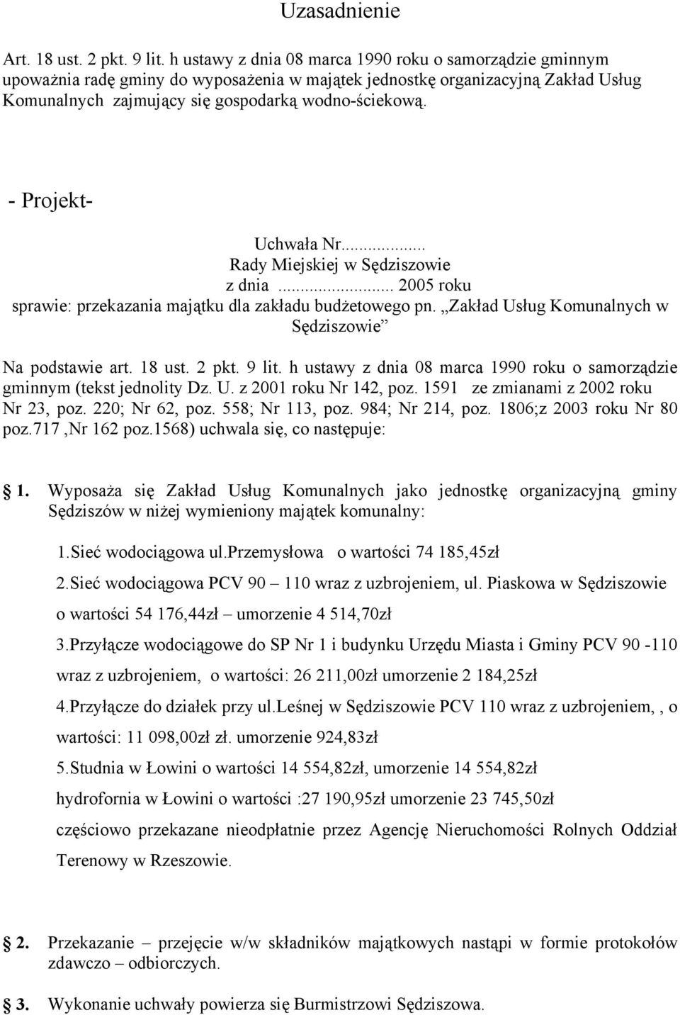 - Projekt- Uchwała Nr... w Sędziszowie z dnia... 2005 roku 1.Sieć wodociągowa ul.przemysłowa o wartości 74 185,45zł 2.Sieć wodociągowa PCV 90 110 wraz z uzbrojeniem, ul.