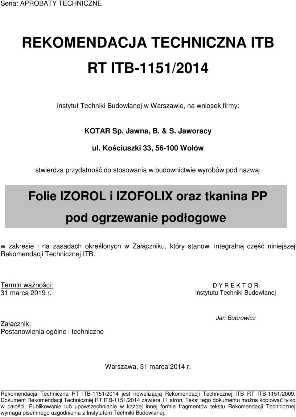 w Załączniku, który stanowi integralną część niniejszej Rekomendacji Technicznej ITB. Termin ważności: 31 marca 2019 r.